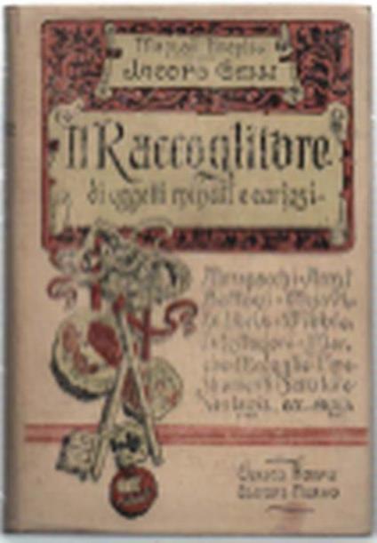 Il Raccoglitore Di Oggetti Minuti E Curiosi - Jacopo Gelli - copertina