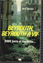 Beyrouth, Beyrouth A Vif - 3653 Jours Et Des Nuits