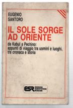 Il Sole Sorge Ad Oriente. Da Kabul A Pechino: Appunti Di Viaggio Tra Uomini E..