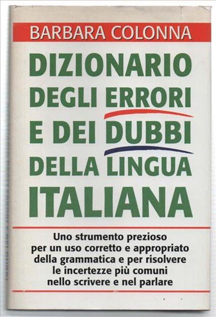 Dizionario Degli Errori E Dei Dubbi Della Lingua Italiana. Uno Strumento Prez.. - Barbara Colonna - copertina