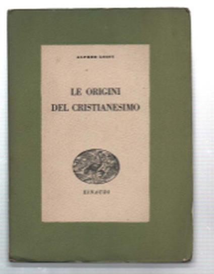 Le Origini Del Cristianesimo - Alfred Loisy - copertina