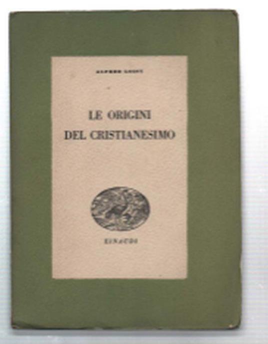 Le Origini Del Cristianesimo - Alfred Loisy - copertina