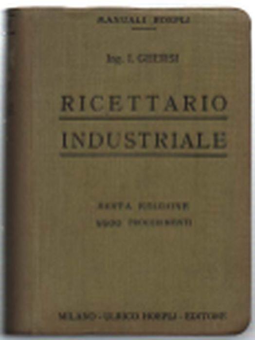 Ricettario Industriale. 8500 Procedimenti Utili Nelle Grandi E Piccole Indust.. - Italo Ghersi - copertina