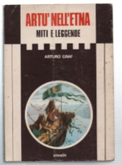 Artù Nell'etna. Un Monte Di Pilato In Italia. Un Mito Geografico. La Leggenda.. - Arturo Graf - copertina