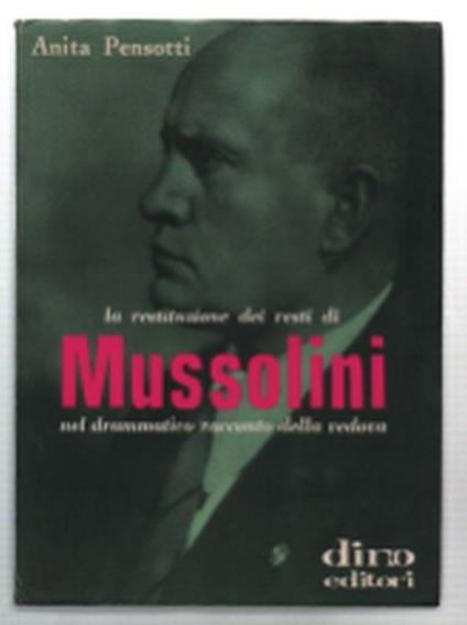 La Restituzione Dei Resti Di Mussolini Nel Drammatico Racconto Della Vedova - Anita Pensotti - copertina
