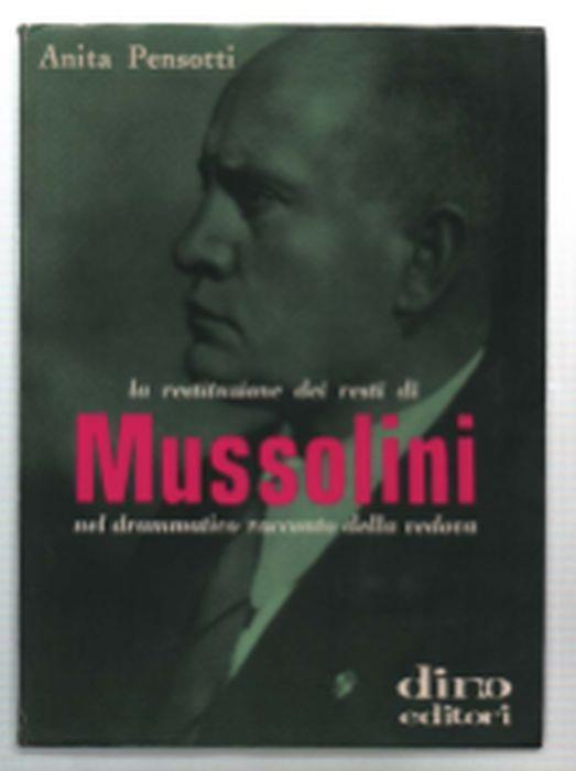 La Restituzione Dei Resti Di Mussolini Nel Drammatico Racconto Della Vedova - Anita Pensotti - copertina