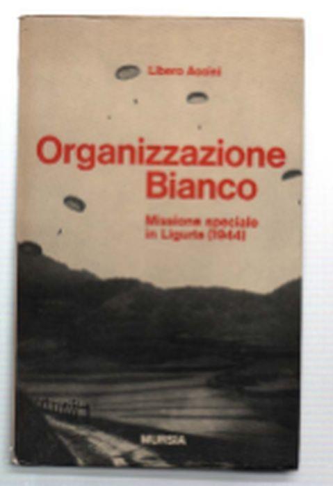 Organizzazione Bianco. Missione Speciale In Liguria (1944) - Libero Accini - copertina