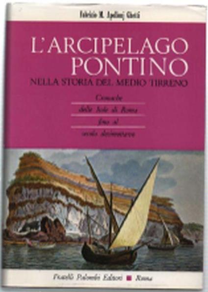 L' Arcipelago Pontino Nella Storia Del Medio Tirreno. Cronache Delle Isole Di.. - copertina