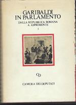 Garibaldi In Parlamento: Dalla Repubblica Romana A Aspromonte. Dalle Dimissio..
