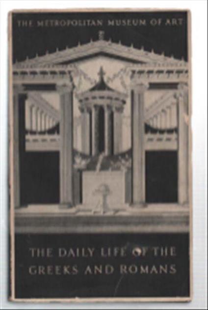 The Daily Life Of The Greeks And Romans As Illustrated In The Classical Colle.. - copertina