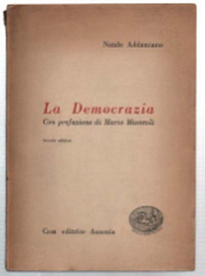 La Democrazia. Con Prefazione Di Mario Missiroli - Natale Addamiano - copertina