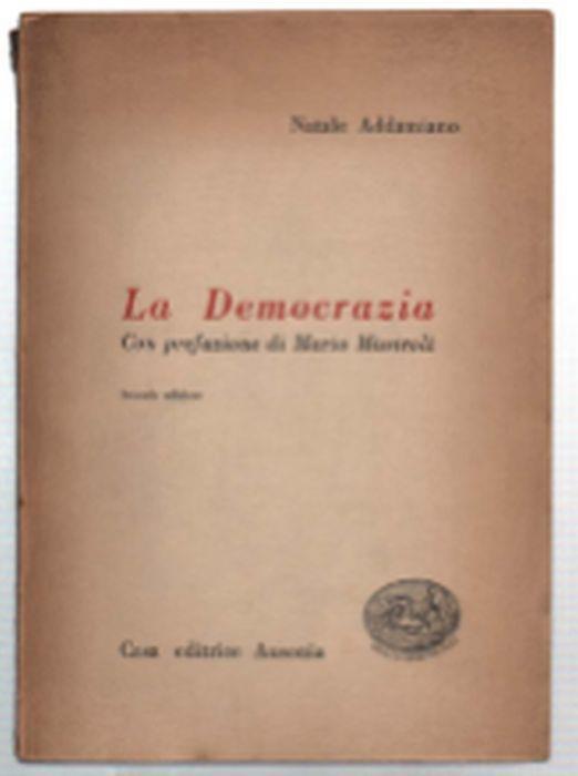 La Democrazia. Con Prefazione Di Mario Missiroli - Natale Addamiano - copertina