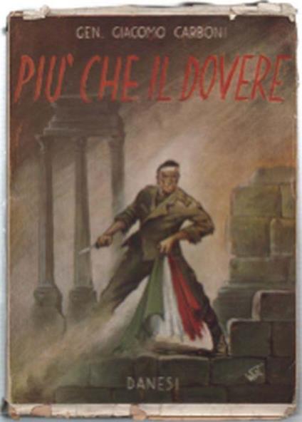 Più Che Il Dovere. Storia Di Una Battaglia Italiana (1937-1951) - Giacomo Carboni - copertina