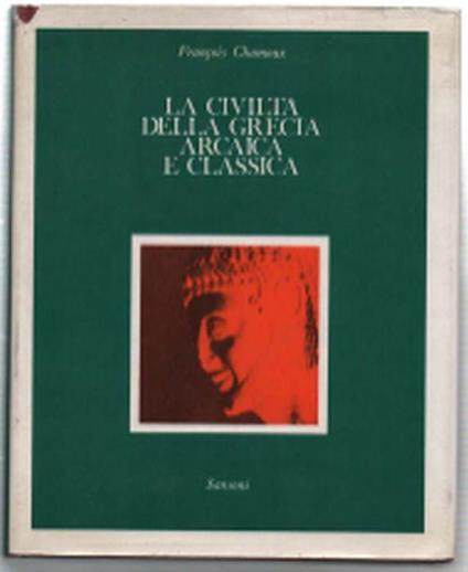 La Civiltà Della Grecia Arcaica E Classica - François Chamoux - copertina