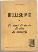Biellese Mio. 80 Anni Di Storia Di Vita Di Memorie
