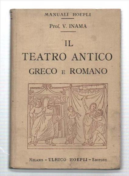 Il Teatro Antico Greco E Romano - Vigilio Inama - copertina