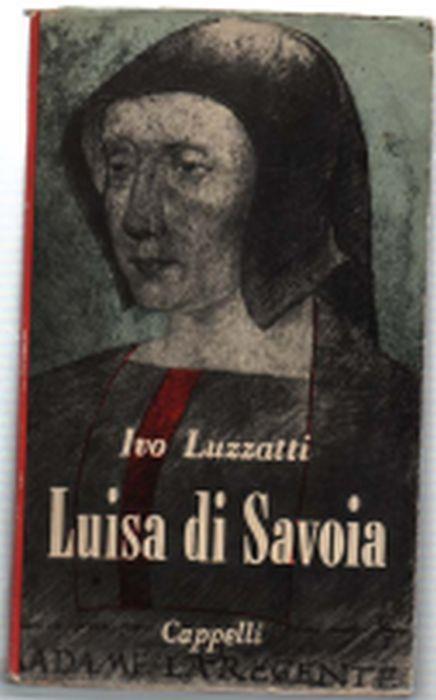 Luisa Di Savoia (1476-1531) - Ivo Luzzatti - copertina