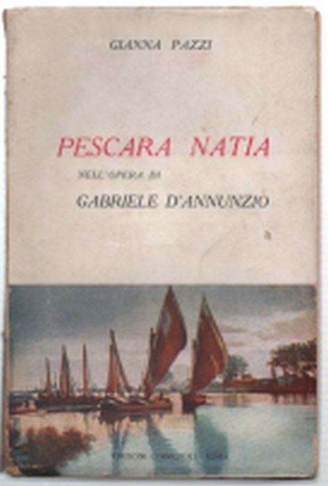 Pescara Natia Nell'opera Di Gabriele D'annunzio - Gianna Pazzi - copertina