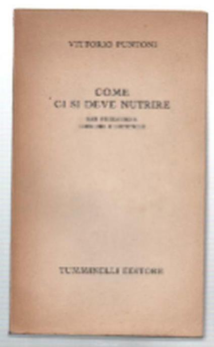 Come Ci Si Deve Nutrire. Basi Fisiologiche, Igieniche E Dietetiche - Vittorio Puntoni - copertina