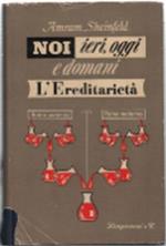 Noi. Ieri, Oggi E Domani (L'ereditarietà)