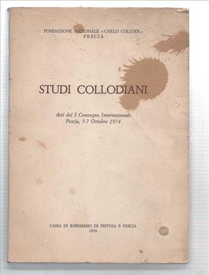 Studi Collodiani. Atti Del I Convegno Internazionale. Pescia, 5-7 Ottobre 1974 - copertina