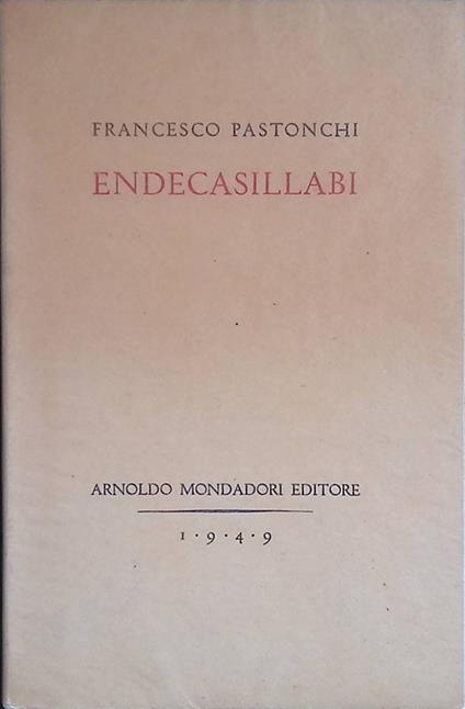 Endecasillabi. Orgoglio - La danza con la compagna perduta - Infanzia - Paesi - Punte secche - Notte fine anno - Firenze - Pian d'Elia - Don Giovanni - Francesco Pastonchi - copertina