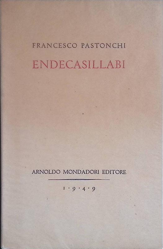 Endecasillabi. Orgoglio - La danza con la compagna perduta - Infanzia - Paesi - Punte secche - Notte fine anno - Firenze - Pian d'Elia - Don Giovanni - Francesco Pastonchi - copertina