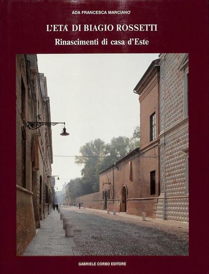L' età di Biagio Rossetti. Rinascimenti di casa d'Este - Francesca Marciano - copertina