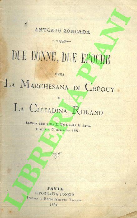Due Donne, due Epoche, ossia la Marchesana di Créquy e la Cittadina Roland. Lettura data nella R. Università di Pavia il giorno 27 novembre 1881