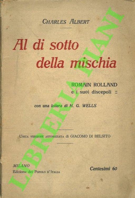 Al di sotto della mischia. Romain Rolland e i suoi discepoli. Con una lettera di H.G. Wells. Unica versione autorizzata di Giacomo di Belsito - Charles Aubert - copertina