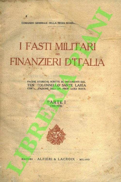 I fasti militari dei Finanzieri d'Italia. Pagine storiche scritti su documenti. con prefazione dell'on. prof. Luigi Rava. Parte I. 1800-1870 (la sola mai pubblicata) - Sante Laria - copertina
