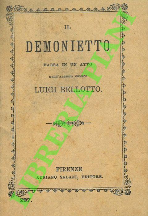 Il demonietto. Farsa in un atto dell'artista comico Luigi Bellotto