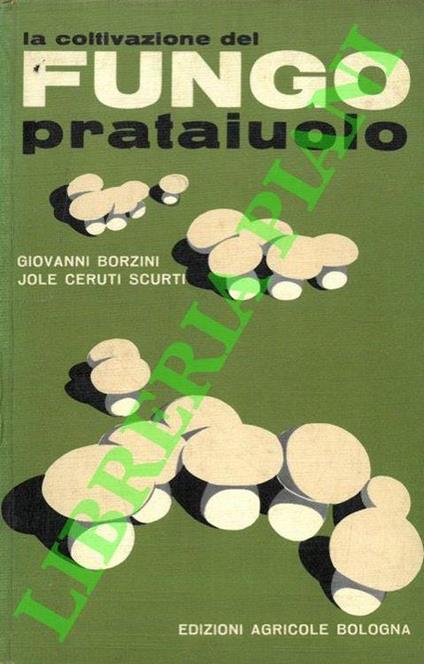 La coltivazione del fungo prataiuolo - Giovanni Borzini - copertina