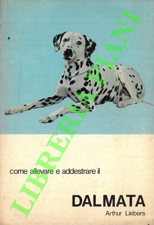 Come allevare e addestare il Dalmata - Arthur Liebers - copertina