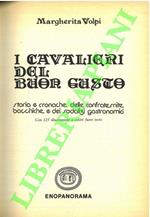 I cavalieri del buon gusto. Storia e cronache delle confraternite bacchiche e dei sodalizi gastronomici