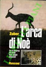L' arca di Noé. Con la cinepresa nel mondo degli animali minacciati.