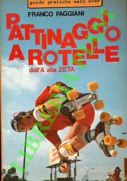 Pattinaggio a rotelle dall'A alla Zeta - Franco Faggiani - copertina