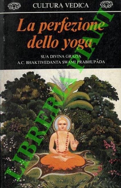 La perfezione dello yoga - Swami Prabhupada Bhaktivedanta - copertina