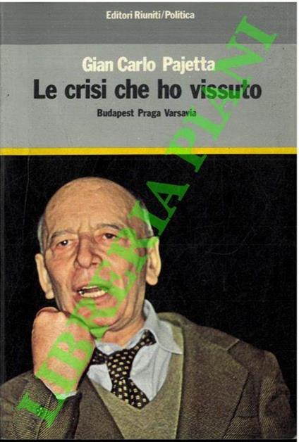 Le crisi che ho vissuto. Budapest, Praga, Varsavia - G. Carlo Pajetta - copertina