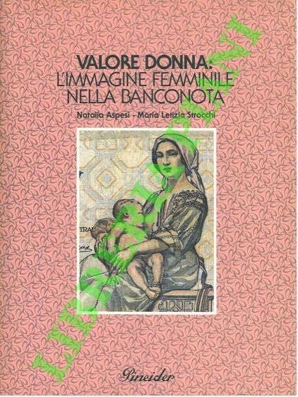 Valore donna. L’immagine femminile nella banconota. Prefazione di Nilde Jotti - Natalia Aspesi - copertina
