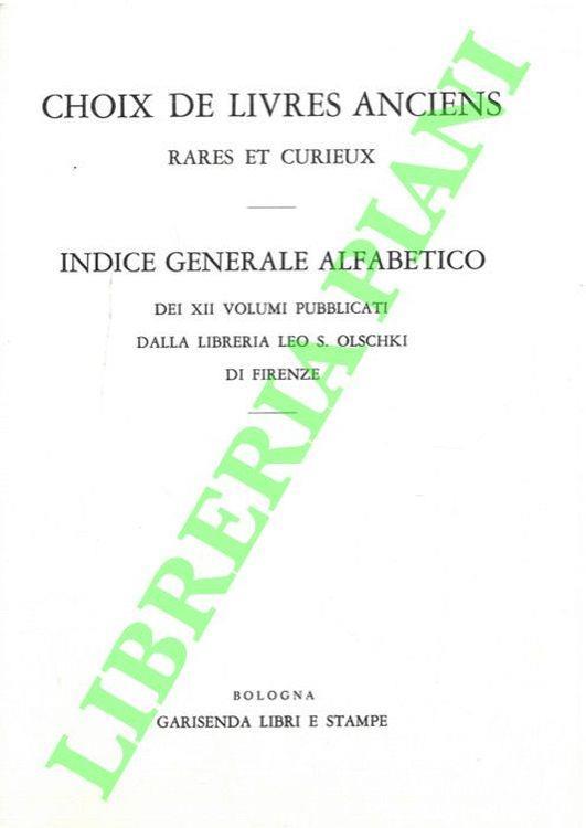Choix de livres anciens rares et curieux. Indice generale alfabetico dei XII volumi pubblicati dalla libreria Leo S. Olschki di Firenze - copertina