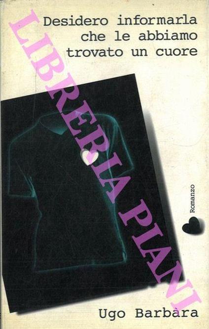Desidero informarla che le abbiamo trovato un cuore - Ugo Barbàra - copertina