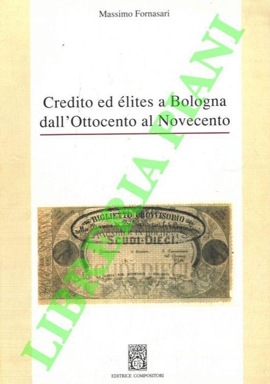 Credito ed elites a Bologna dall'Ottocento al Novecento - Massimo Fornasari - copertina