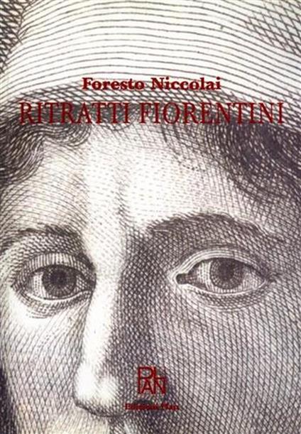 Ritratti fiorentini. 1400 - 1700. Brevi biografie di molti fiore - Foresto Niccolai - copertina