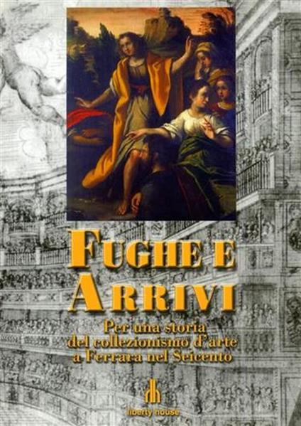 Fughe e arrivi. Per una storia del collezionismo d'arte a Ferrara nel Seicento - copertina