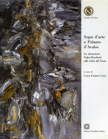 Segni d'Arte a Palazzo d'Avalos. La donazione Volpe - Boschetti alla città di Vasto - Carlo Fabrizio Carli - copertina