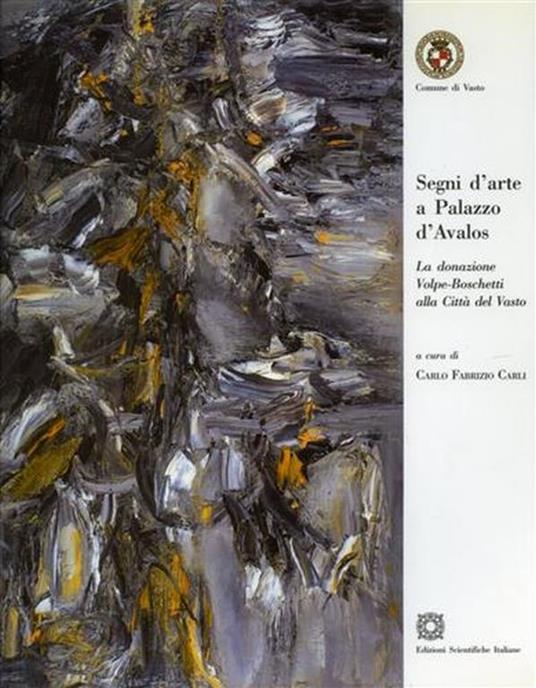 Segni d'Arte a Palazzo d'Avalos. La donazione Volpe - Boschetti alla città di Vasto - Carlo Fabrizio Carli - copertina