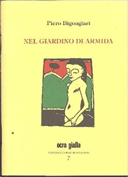 Nel giardino di Armida e alte prose memoriali, un racconto e una poesia - Piero Bigongiari - copertina