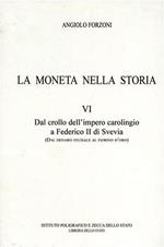 La moneta nella Storia. Vol. VI: Dal crollo dell'Impero carolingio a Federico II di Svevia ( dal denaro feudale al fiorino d'oro)