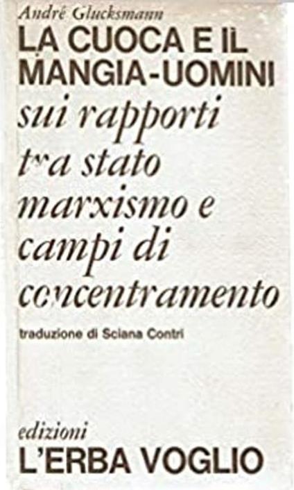 La cuoca e il mangia - uomini Sui rapporti tra stato marxismo e campi di concentramento - André Glucksmann - copertina